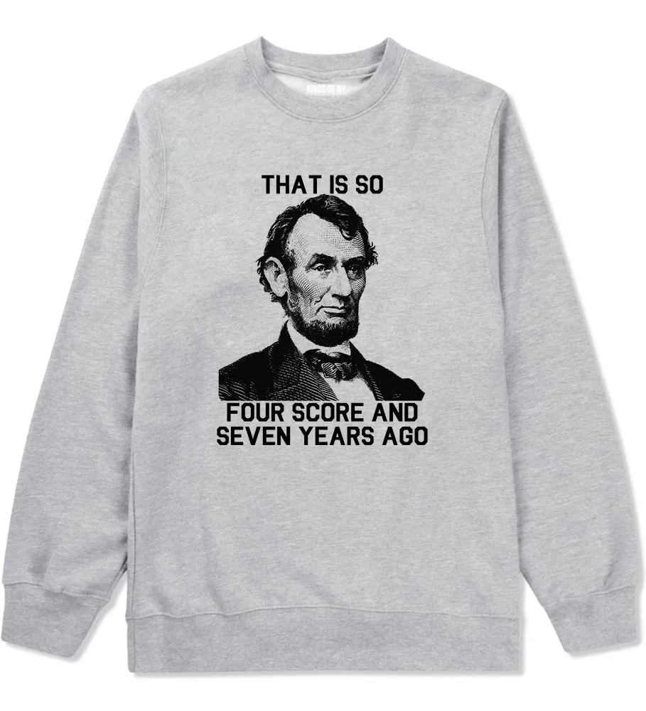 Abraham Lincoln Thats So Four Score And Seven Years Ago Mens Crewneck Sweatshirt