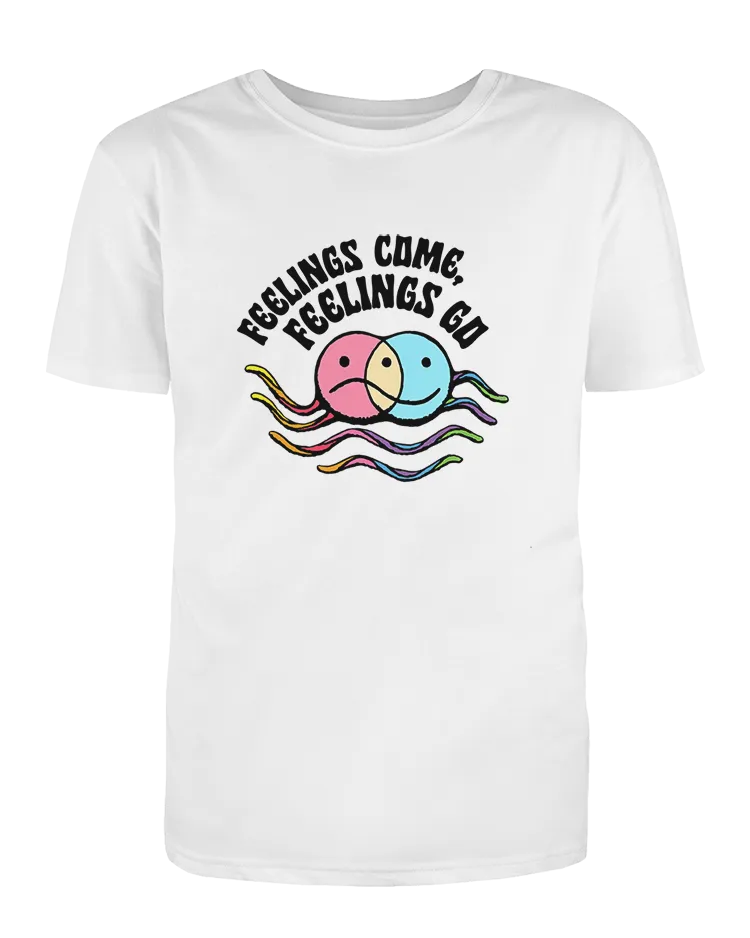 Feelings Come, Feelings Go - T-Shirt