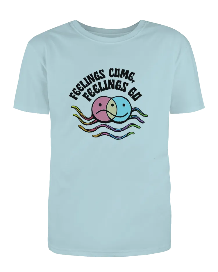 Feelings Come, Feelings Go - T-Shirt