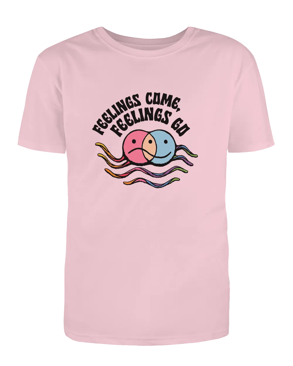 Feelings Come, Feelings Go - T-Shirt