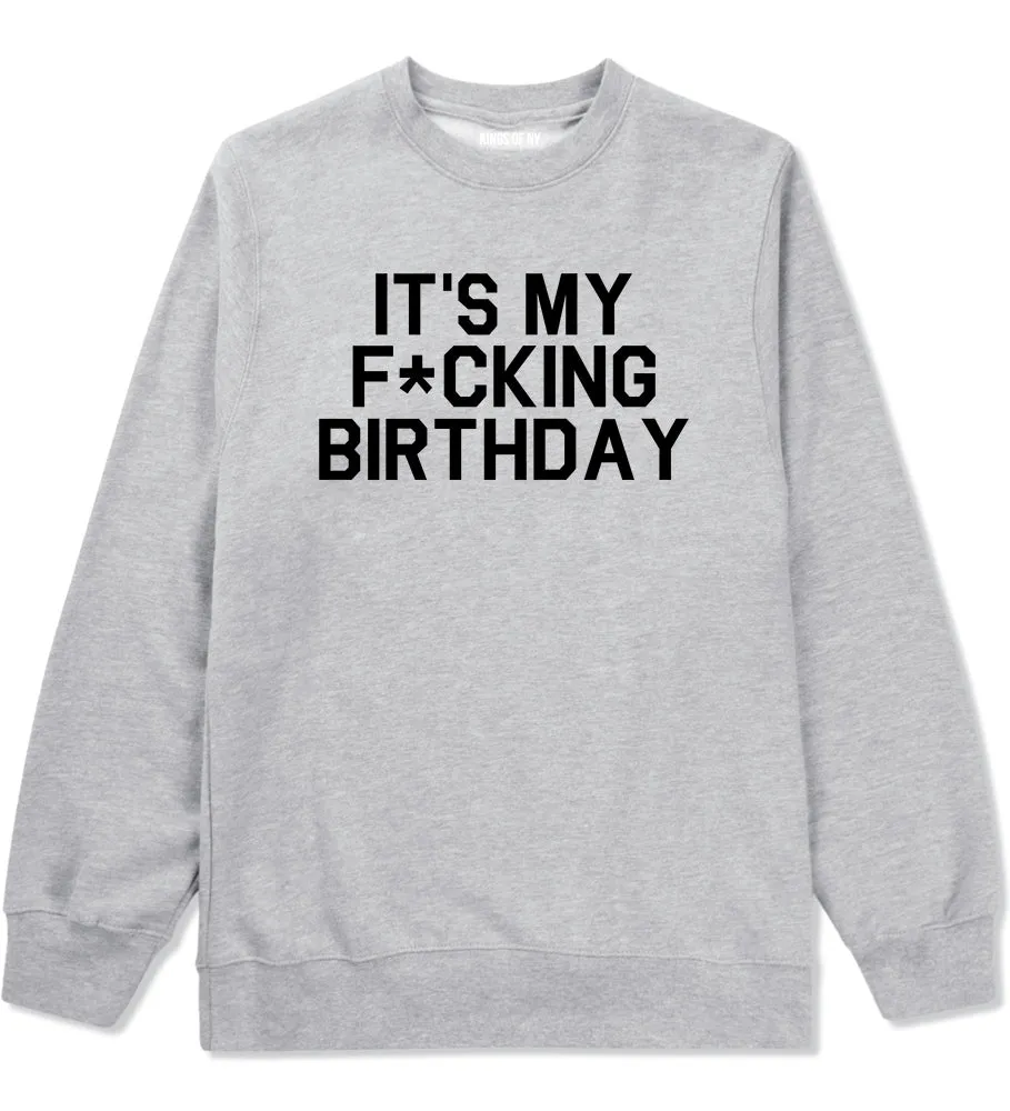 Its My Fcking Birthday Mens Crewneck Sweatshirt