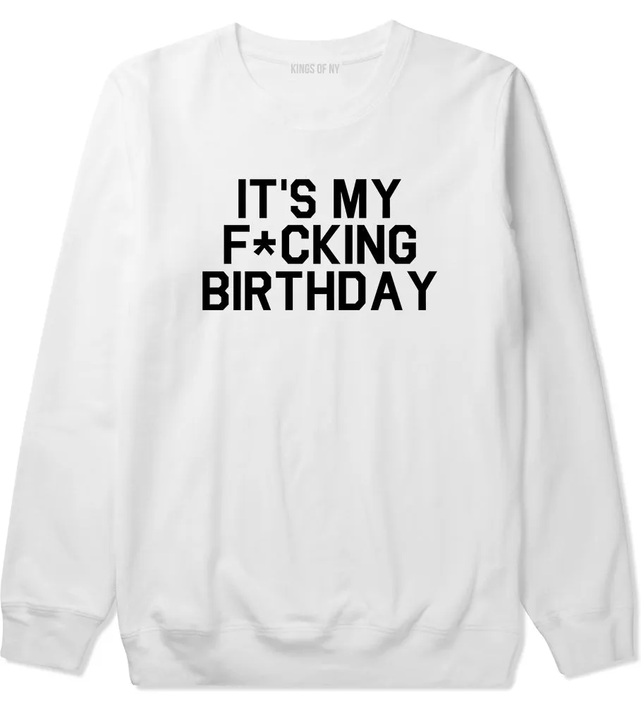 Its My Fcking Birthday Mens Crewneck Sweatshirt