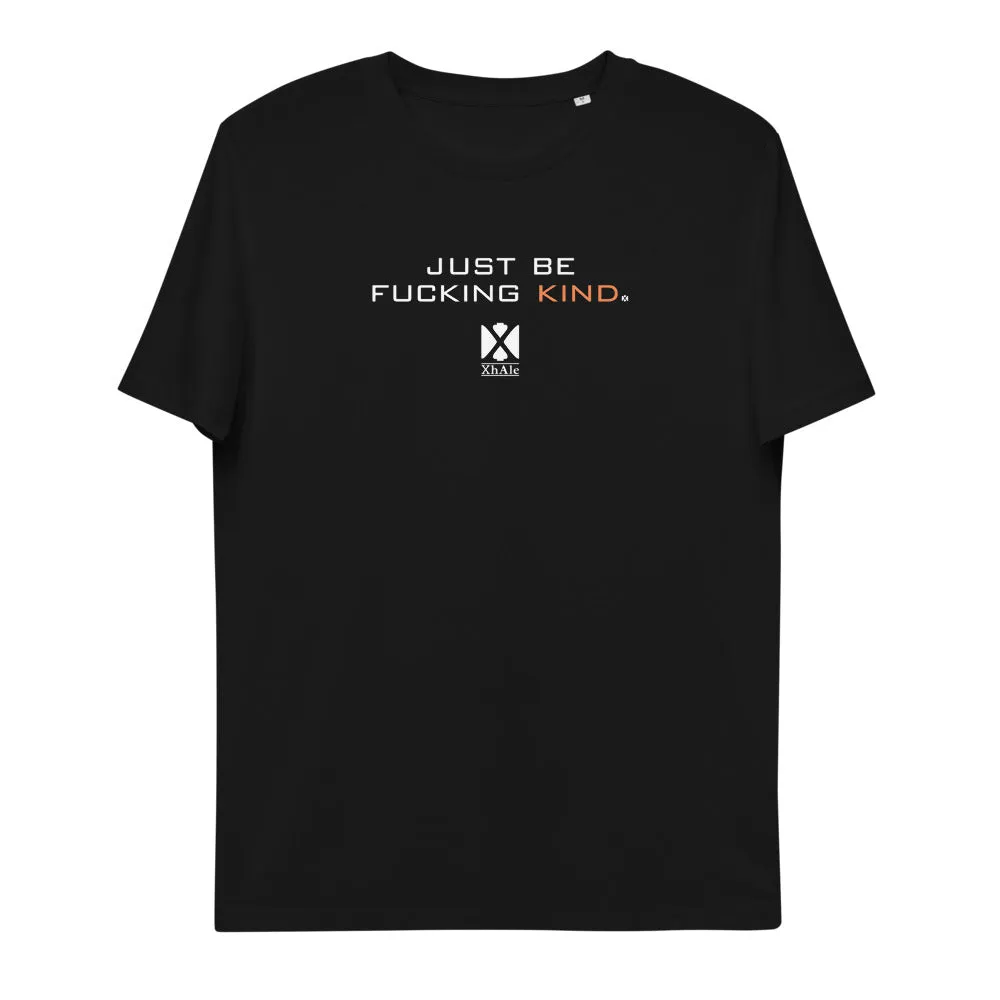 Just Be Fucking Kind - Unisex Eco Organic Cotton T