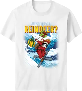 Who Needs a Reindeer T-shirt