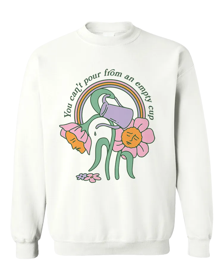 You Can't Pour From An Empty Cup - Sweatshirt