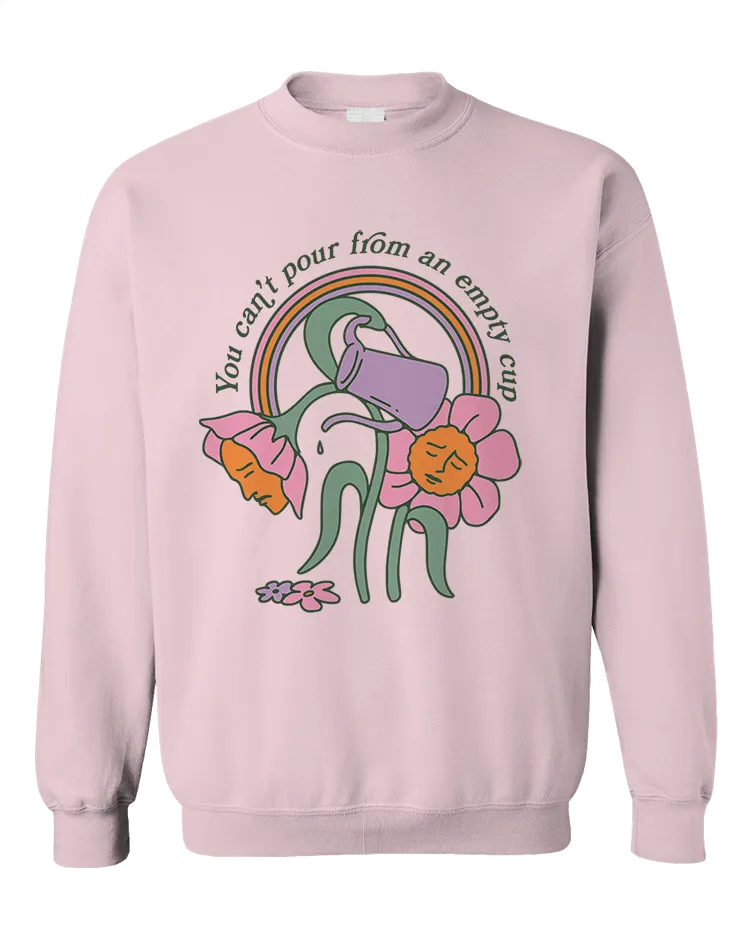 You Can't Pour From An Empty Cup - Sweatshirt